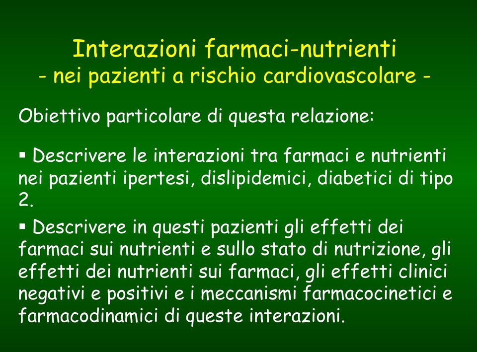 ! Descrivere in questi pazienti gli effetti dei farmaci sui nutrienti e sullo stato di nutrizione, gli effetti