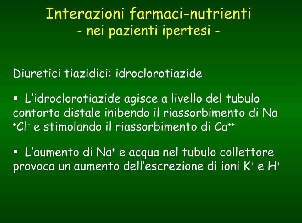 inibendo il riassorbimento di Na + Cl - e stimolando il riassorbimento