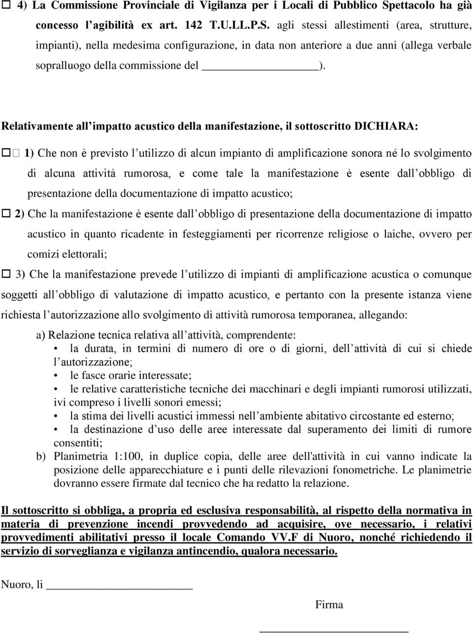 agli stessi allestimenti (area, strutture, impianti), nella medesima configurazione, in data non anteriore a due anni (allega verbale sopralluogo della commissione del ).