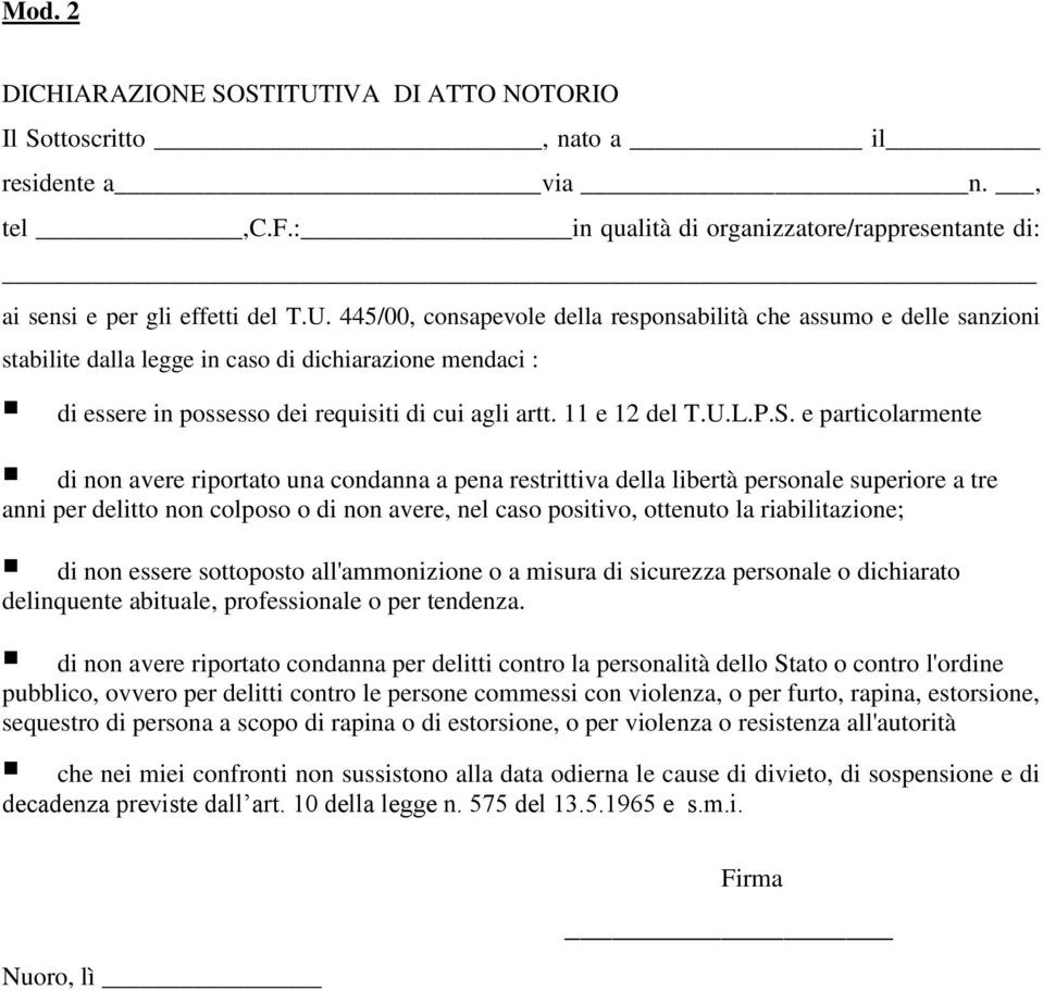 445/00, consapevole della responsabilità che assumo e delle sanzioni stabilite dalla legge in caso di dichiarazione mendaci : di essere in possesso dei requisiti di cui agli artt. 11 e 12 del T.U.L.P.