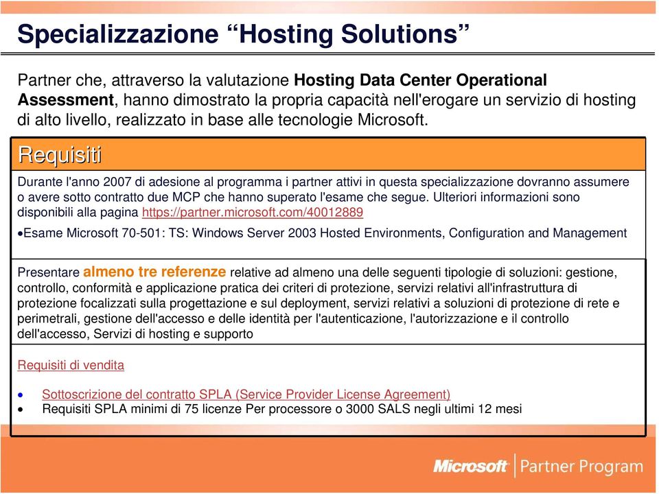 Requisiti Durante l'anno 2007 di adesione al programma i partner attivi in questa specializzazione dovranno assumere o avere sotto contratto due MCP che hanno superato l'esame che segue.