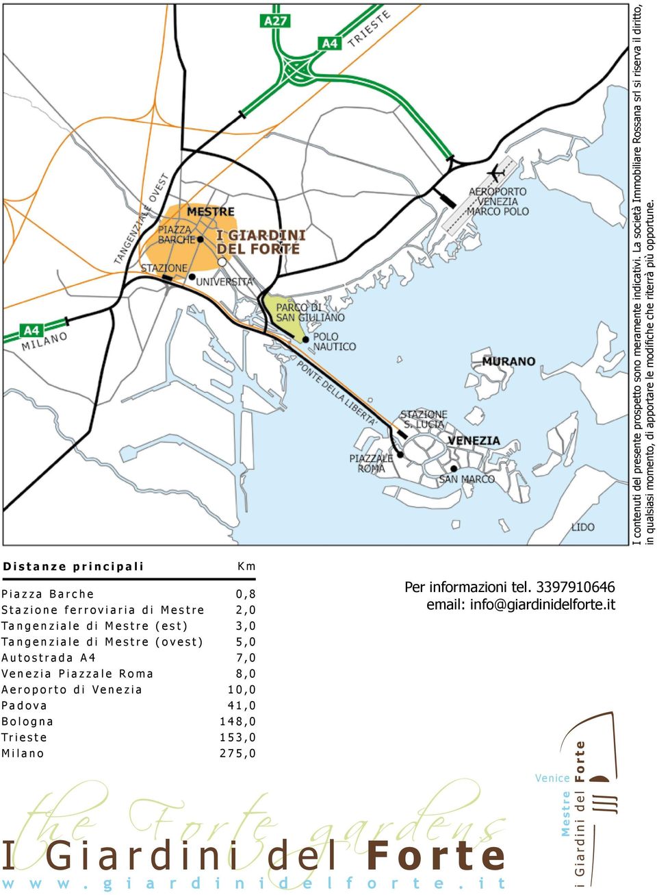 Distanze principali Piazza Barche Stazione ferroviaria di Mestre Tangenziale di Mestre (est) Tangenziale di Mestre (ovest) Autostrada A4 Venezia Piazzale