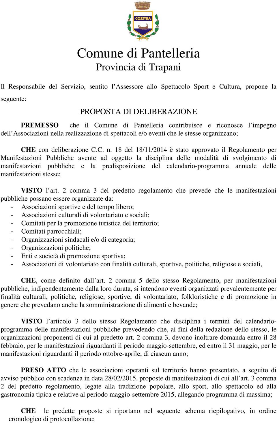 lla realizzazione di spettacoli e/o eventi che le stesse organizzano; CHE con deliberazione C.C. n.