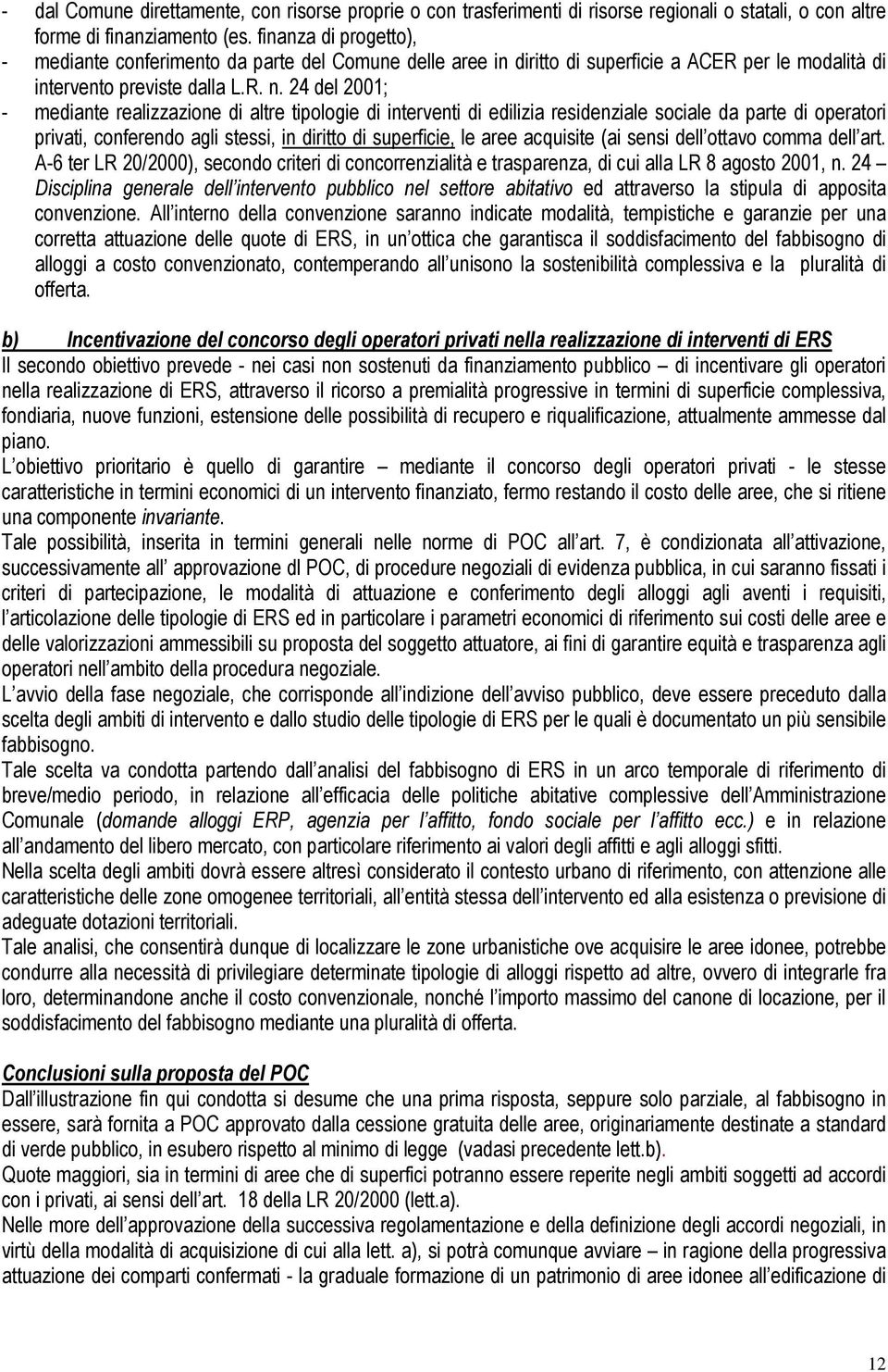 24 del 2001; - mediante realizzazione di altre tipologie di interventi di edilizia residenziale sociale da parte di operatori privati, conferendo agli stessi, in diritto di superficie, le aree