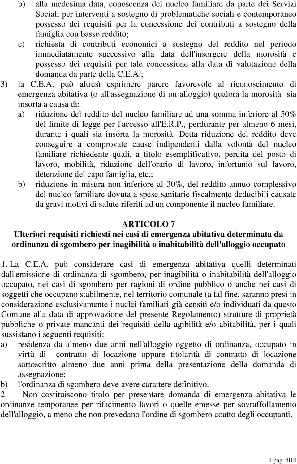 possesso dei requisiti per tale concessione alla data di valutazione della domanda da parte della C.E.A.