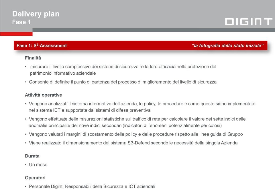 policy, le procedure e come queste siano implementate nel sistema ICT e supportate dai sistemi di difesa preventiva Vengono effettuate delle misurazioni statistiche sul traffico di rete per calcolare