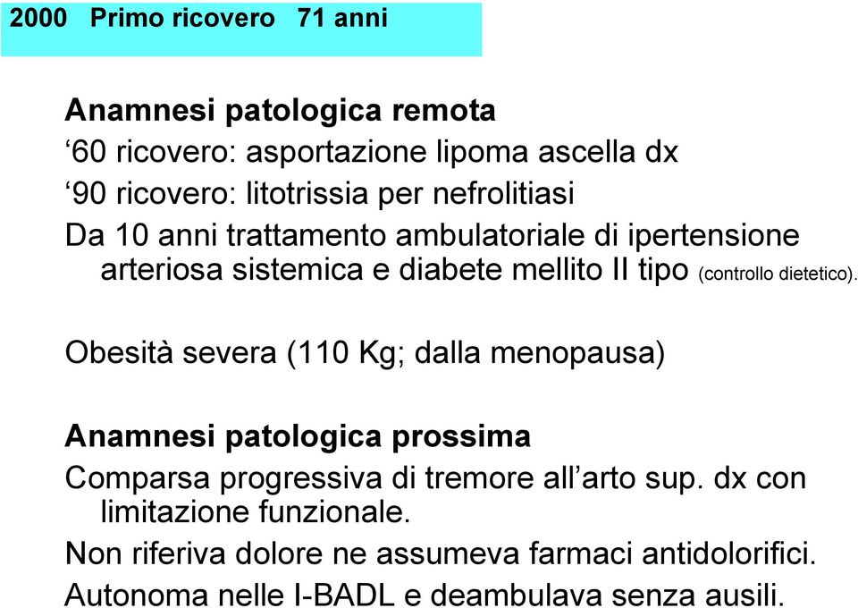 dietetico). Obesità severa (110 Kg; dalla menopausa) Anamnesi patologica prossima Comparsa progressiva di tremore all arto sup.