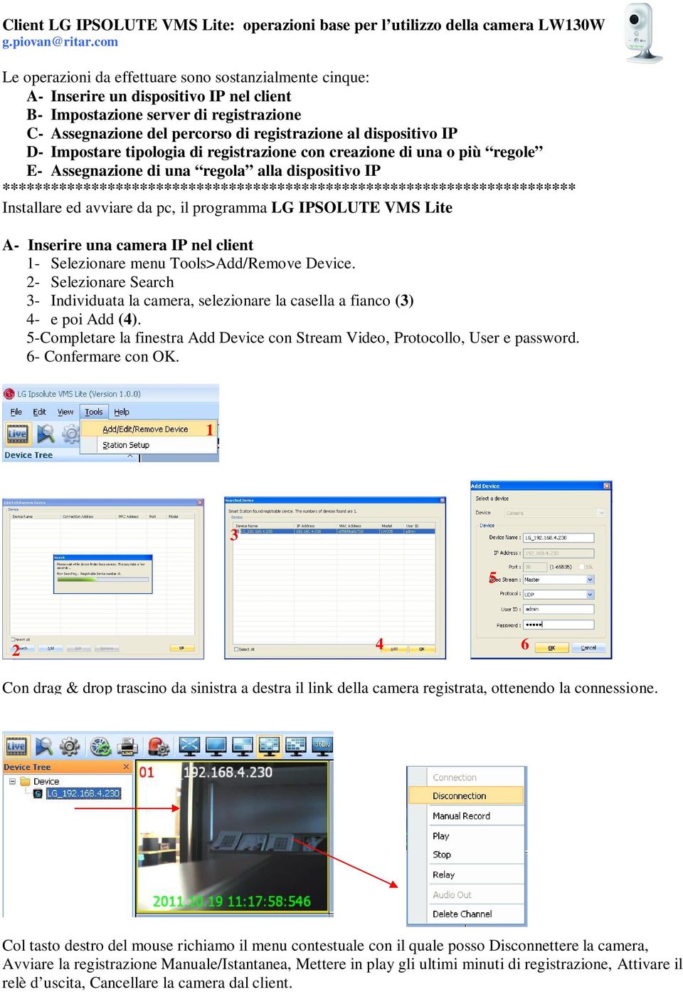 dispositivo IP D- Impostare tipologia di registrazione con creazione di una o più regole E- Assegnazione di una regola alla dispositivo IP