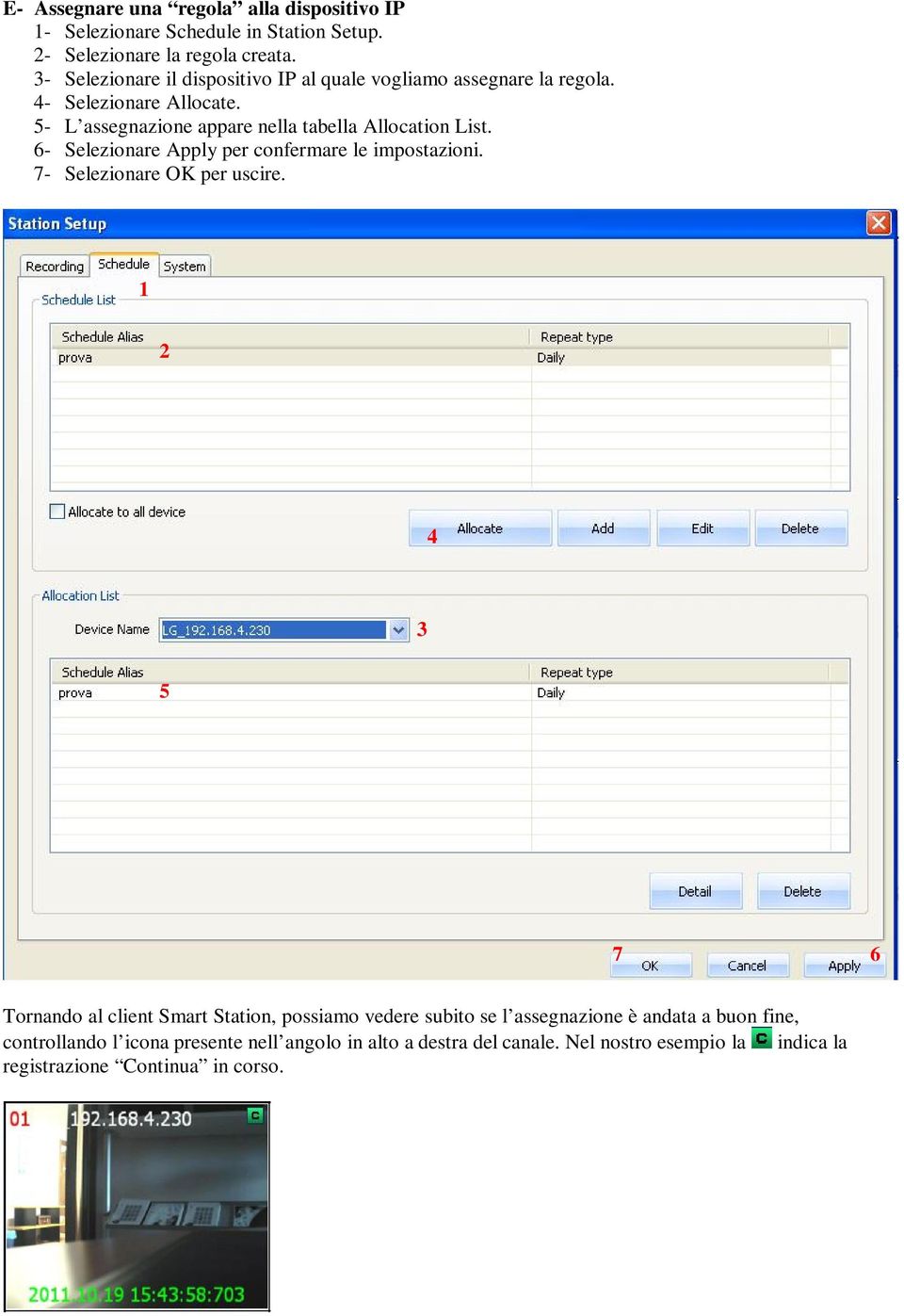 - L assegnazione appare nella tabella Allocation List. 6- Selezionare Apply per confermare le impostazioni. 7- Selezionare OK per uscire.