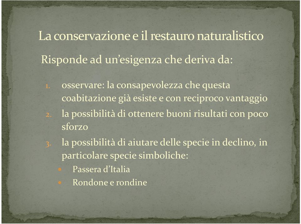 2. la possibilità di ottenere buoni risultati con poco sforzo 3.