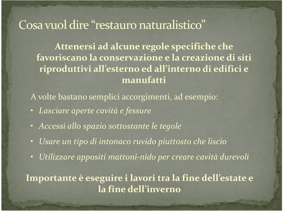 aperte cavità e fessure Accessi allo spazio sottostante le tegole Usare un tipo di intonaco ruvido piuttosto che liscio