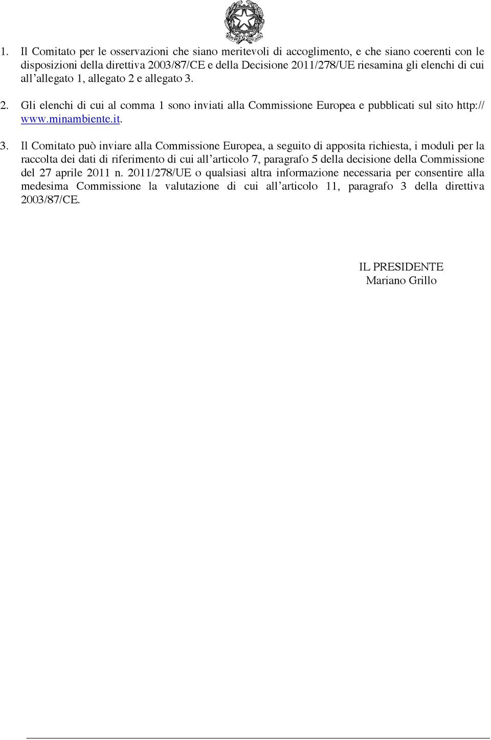 2. Gli elenchi cui al comma 1 sono inviati alla Commissione Europea e pubblicati sul sito http:// www.minambiente.it. 3.