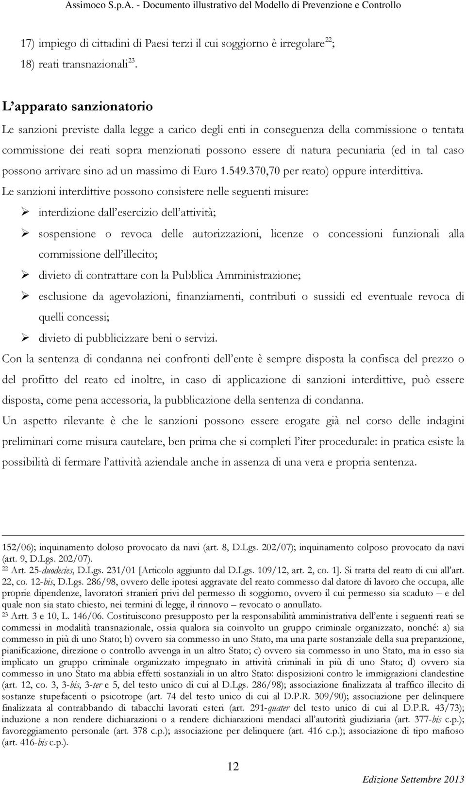 in tal caso possono arrivare sino ad un massimo di Euro 1.549.370,70 per reato) oppure interdittiva.