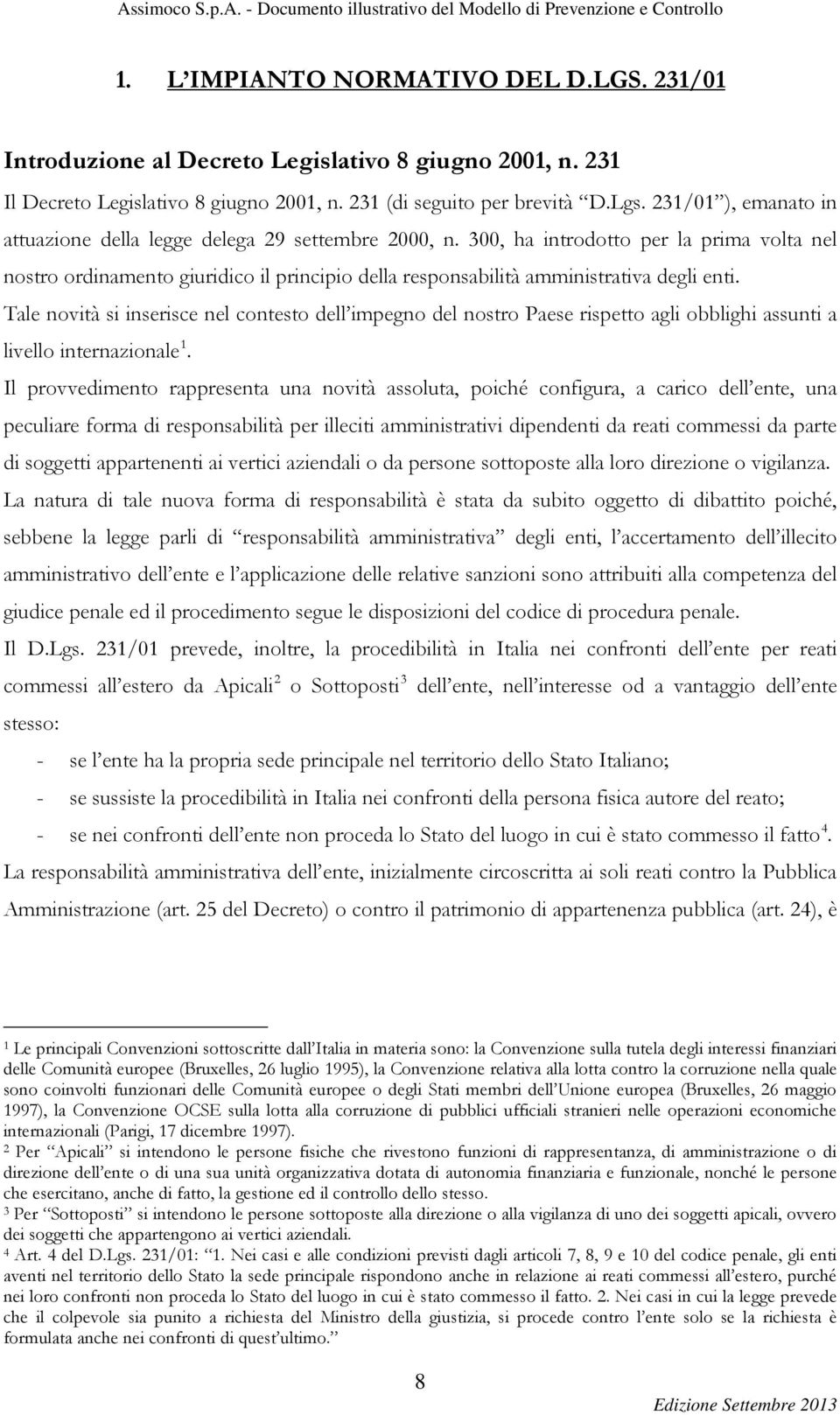 300, ha introdotto per la prima volta nel nostro ordinamento giuridico il principio della responsabilità amministrativa degli enti.