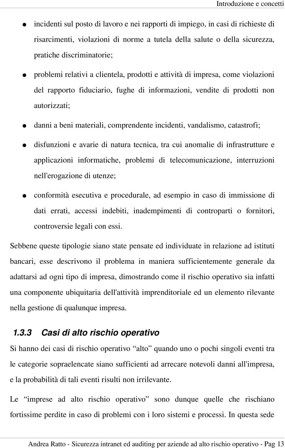 materiali, comprendente incidenti, vandalismo, catastrofi; disfunzioni e avarie di natura tecnica, tra cui anomalie di infrastrutture e applicazioni informatiche, problemi di telecomunicazione,