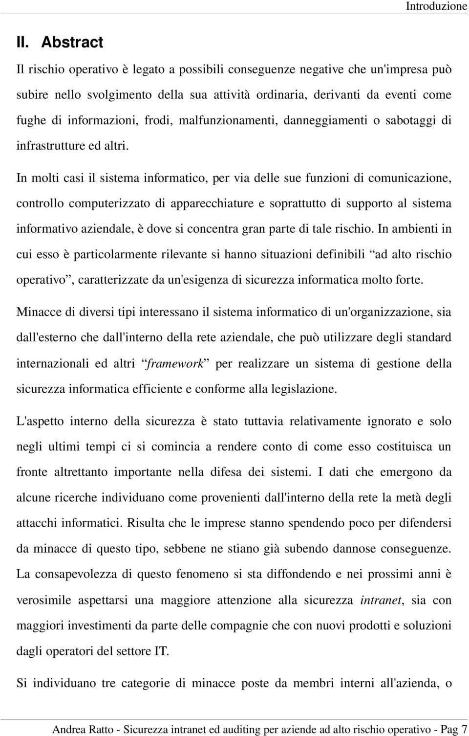 frodi, malfunzionamenti, danneggiamenti o sabotaggi di infrastrutture ed altri.