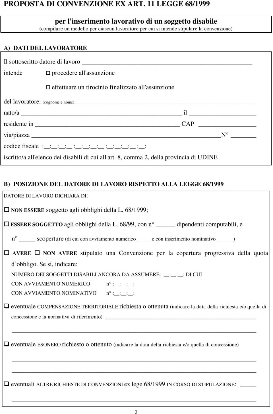 datore di lavoro intende procedere all'assunzione effettuare un tirocinio finalizzato all'assunzione del lavoratore: (cognome e nome) nato/a il residente in CAP via/piazza N codice fiscale iscritto/a