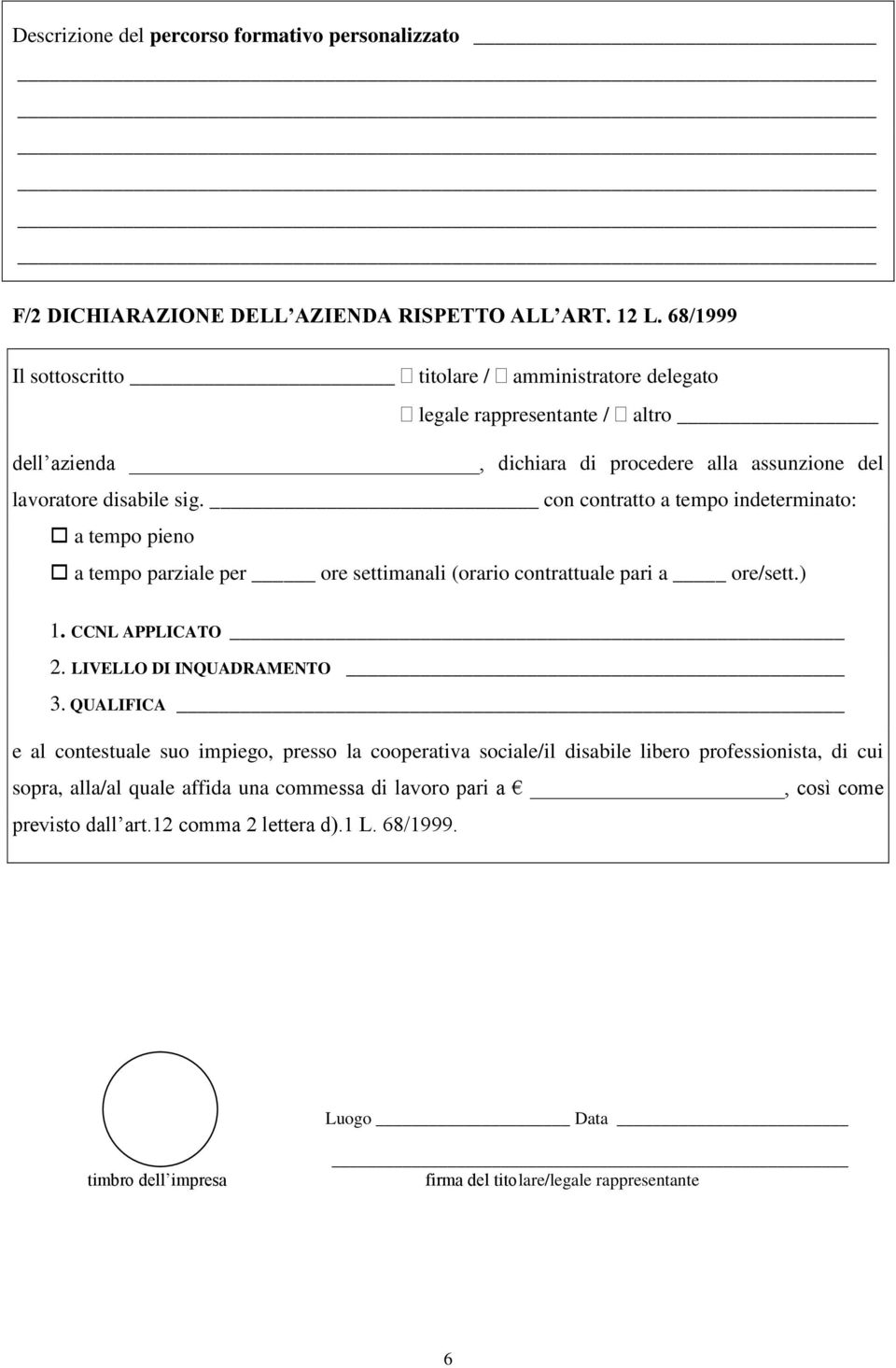 con contratto a tempo indeterminato: a tempo parziale per ore settimanali (orario contrattuale pari a ore/sett.) 1. CCNL APPLICATO 2. LIVELLO DI INQUADRAMENTO 3.