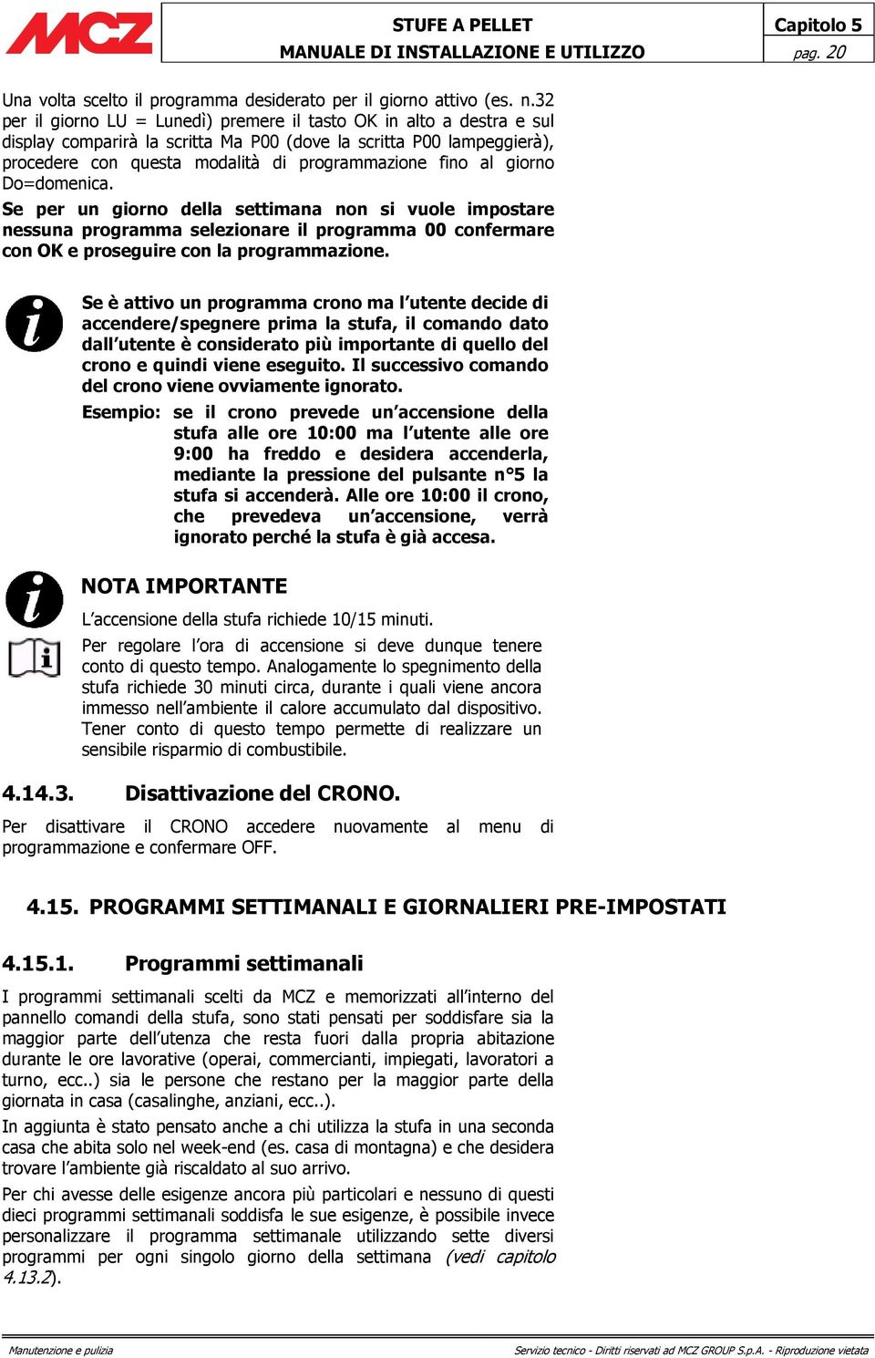 giorno Do=domenica. Se per un giorno della settimana non si vuole impostare nessuna programma selezionare il programma 00 confermare con OK e proseguire con la programmazione.