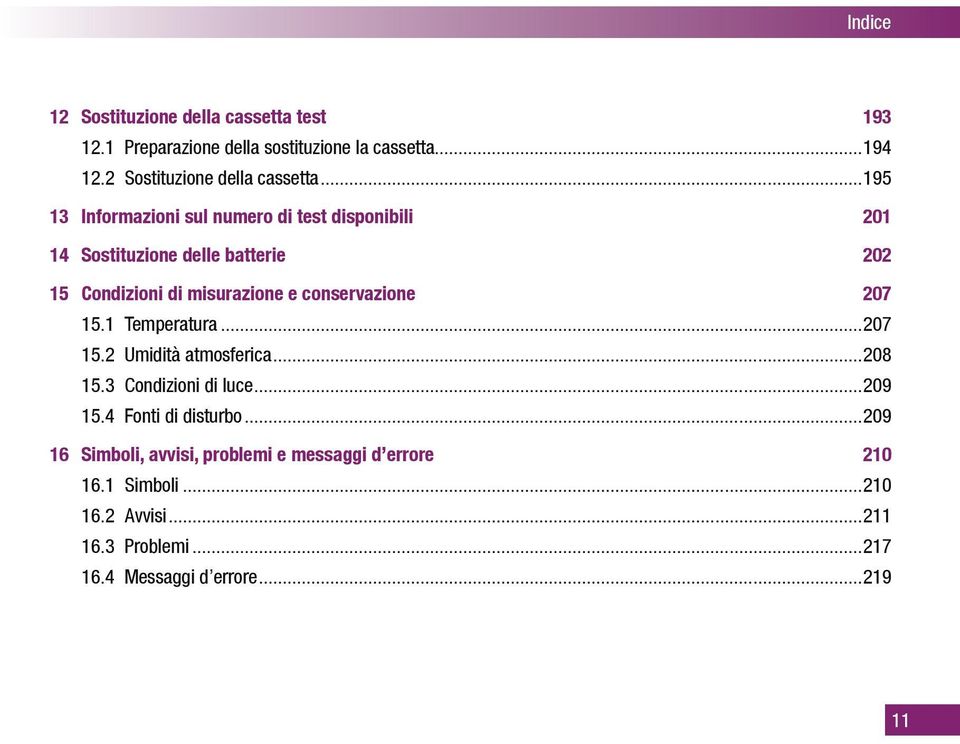 ..195 13 Informazioni sul numero di test disponibili 201 14 Sostituzione delle batterie 202 15 Condizioni di misurazione e