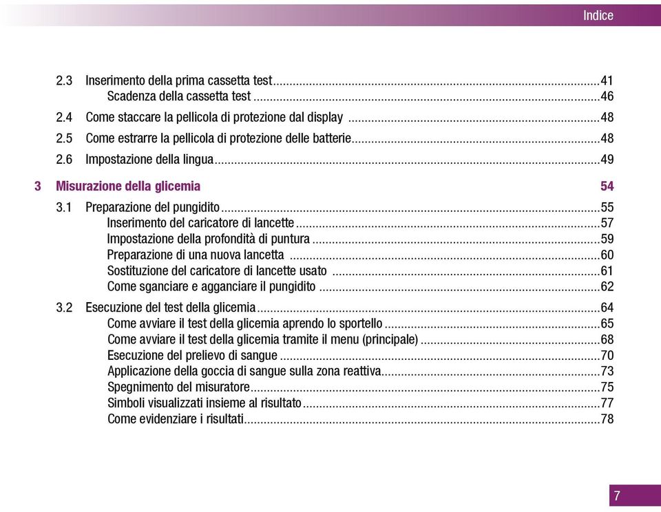 ..55 Inserimento del caricatore di lancette...57 Impostazione della profondità di puntura...59 Preparazione di una nuova lancetta...60 Sostituzione del caricatore di lancette usato.