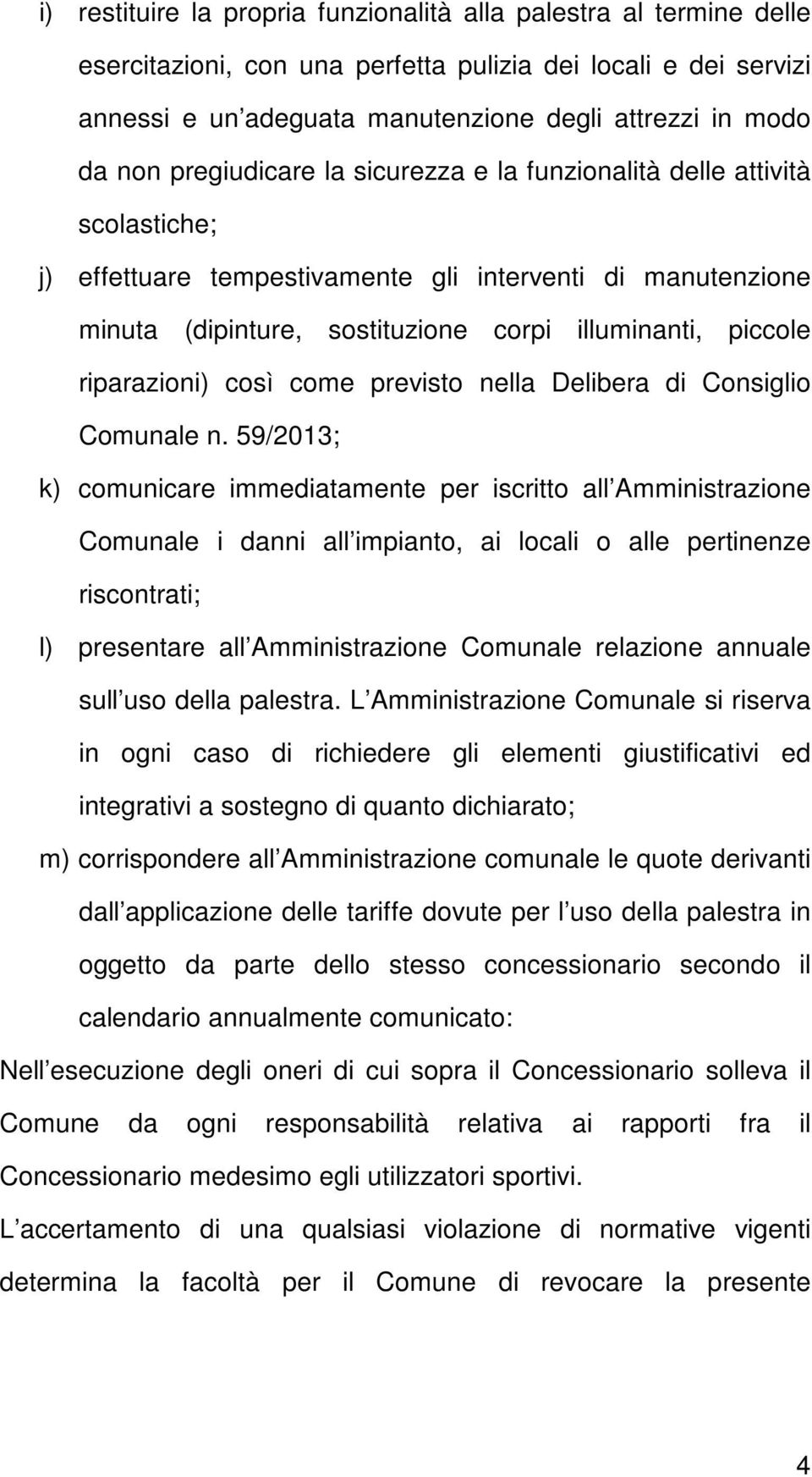 riparazioni) così come previsto nella Delibera di Consiglio Comunale n.