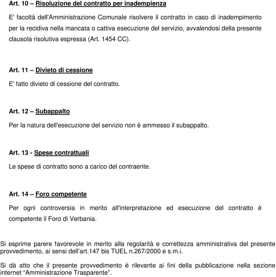 Art. 13 - Spese contrattuali Le spese di contratto sono a carico del contraente. Art.