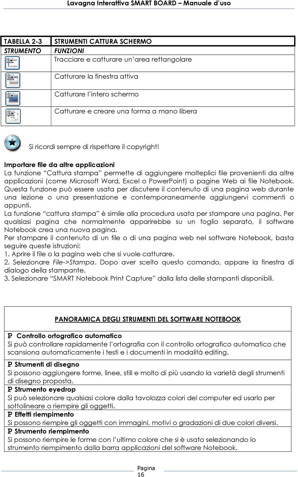 Importare file da altre applicazioni La funzione Cattura stampa permette di aggiungere molteplici file provenienti da altre applicazioni (come Microsoft Word, Excel o PowerPoint) o pagine Web ai file