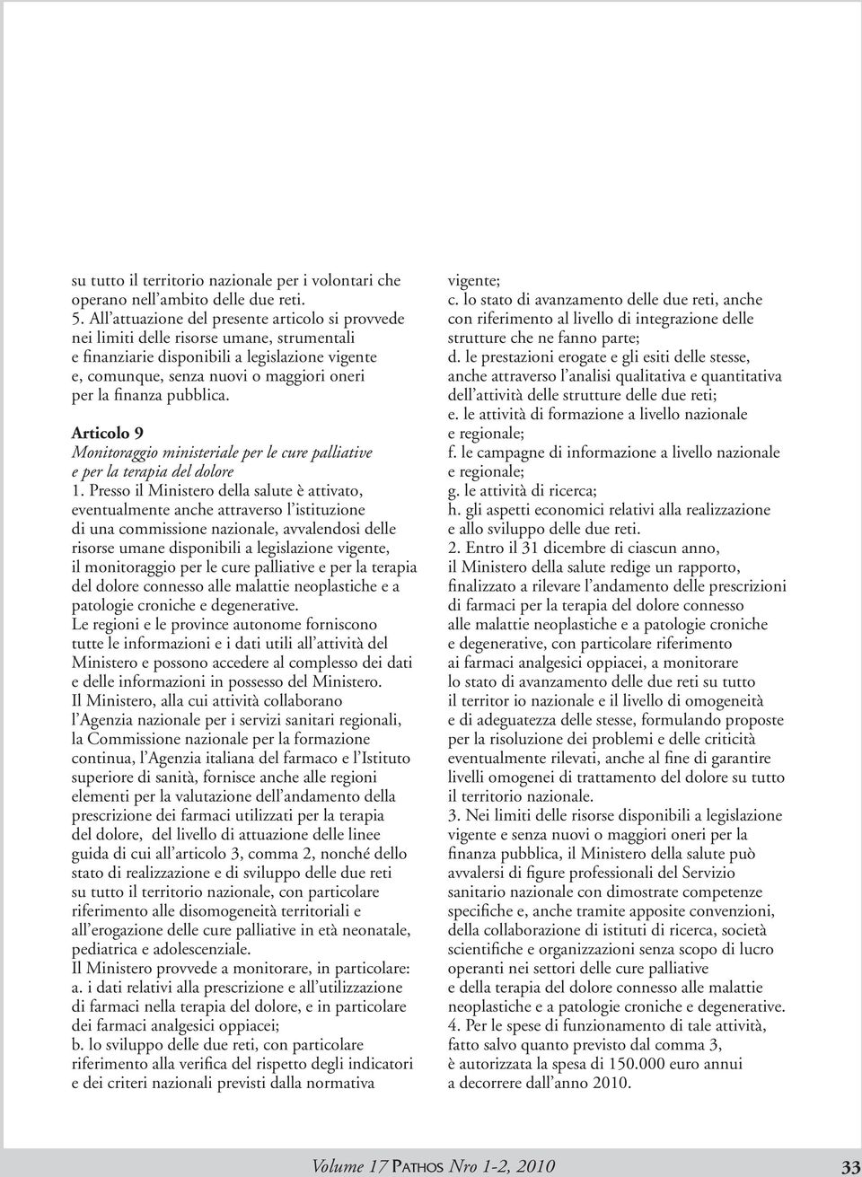 pubblica. Articolo 9 Monitoraggio ministeriale per le cure palliative e per la terapia del dolore 1.