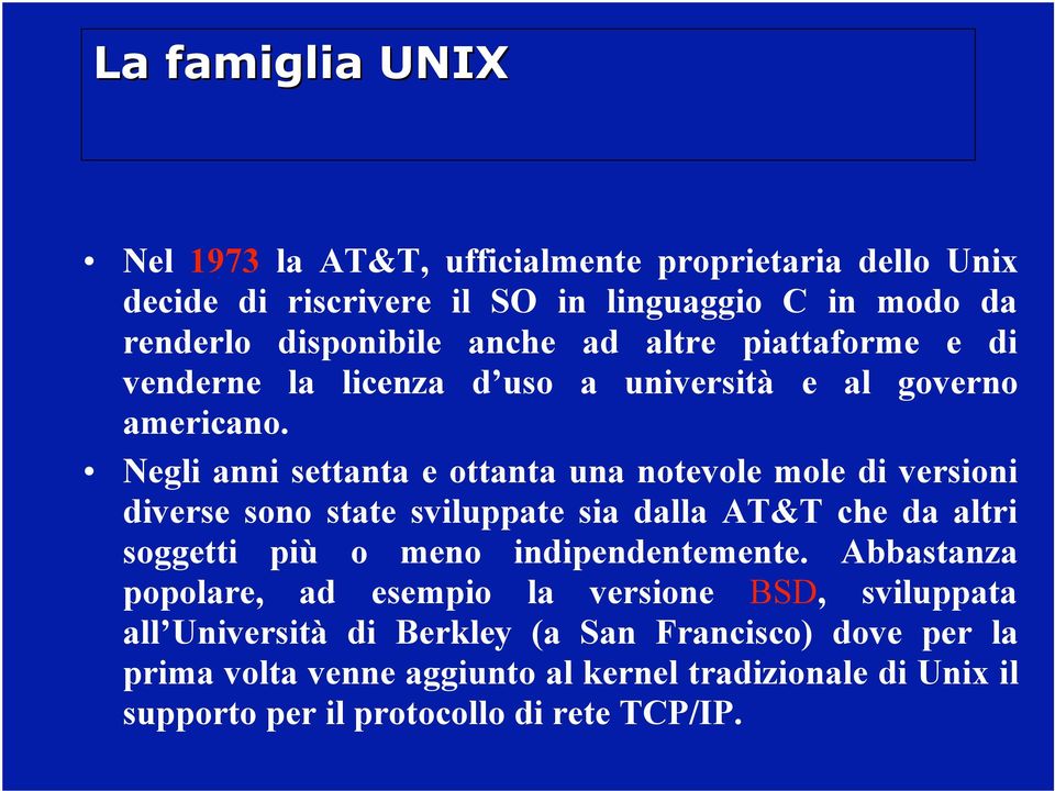 Negli anni settanta e ottanta una notevole mole di versioni diverse sono state sviluppate sia dalla AT&T che da altri soggetti più o meno