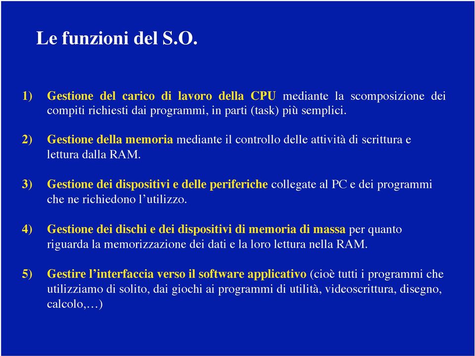 3) Gestione dei dispositivi e delle periferiche collegate al PC e dei programmi che ne richiedono l utilizzo.