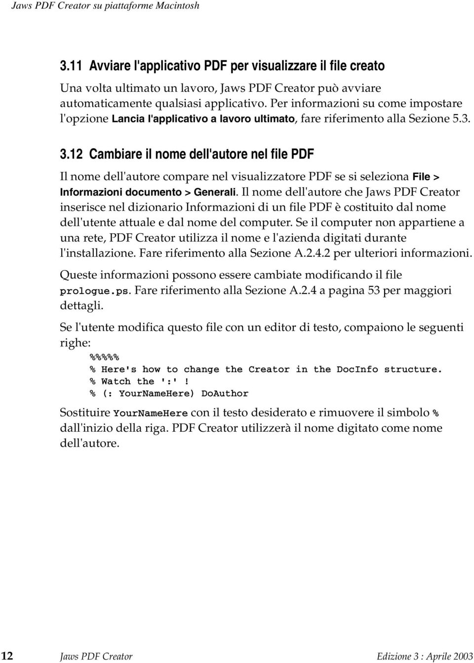 Per informazioni su come impostare l'opzione Lancia l'applicativo a lavoro ultimato, fare riferimento alla Sezione 5.3. 3.