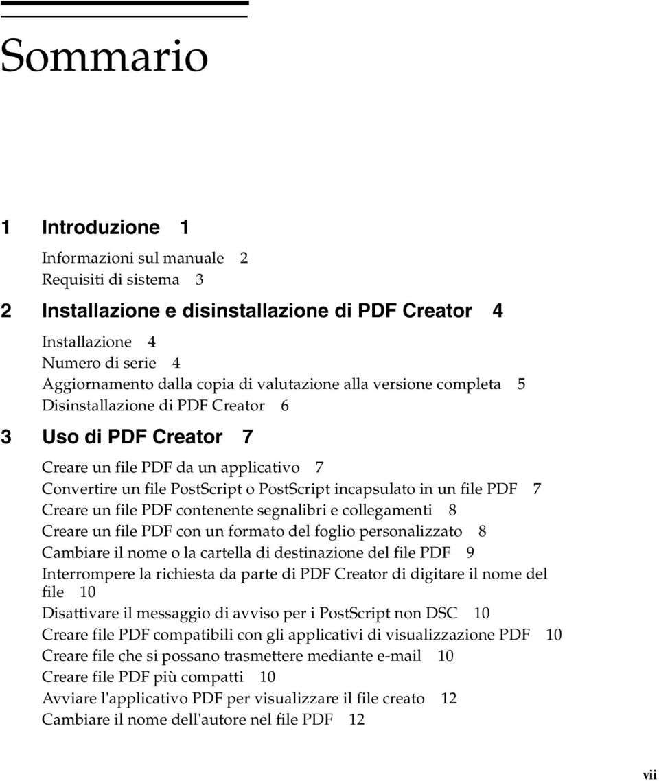 PDF 7 Creare un file PDF contenente segnalibri e collegamenti 8 Creare un file PDF con un formato del foglio personalizzato 8 Cambiare il nome o la cartella di destinazione del file PDF 9