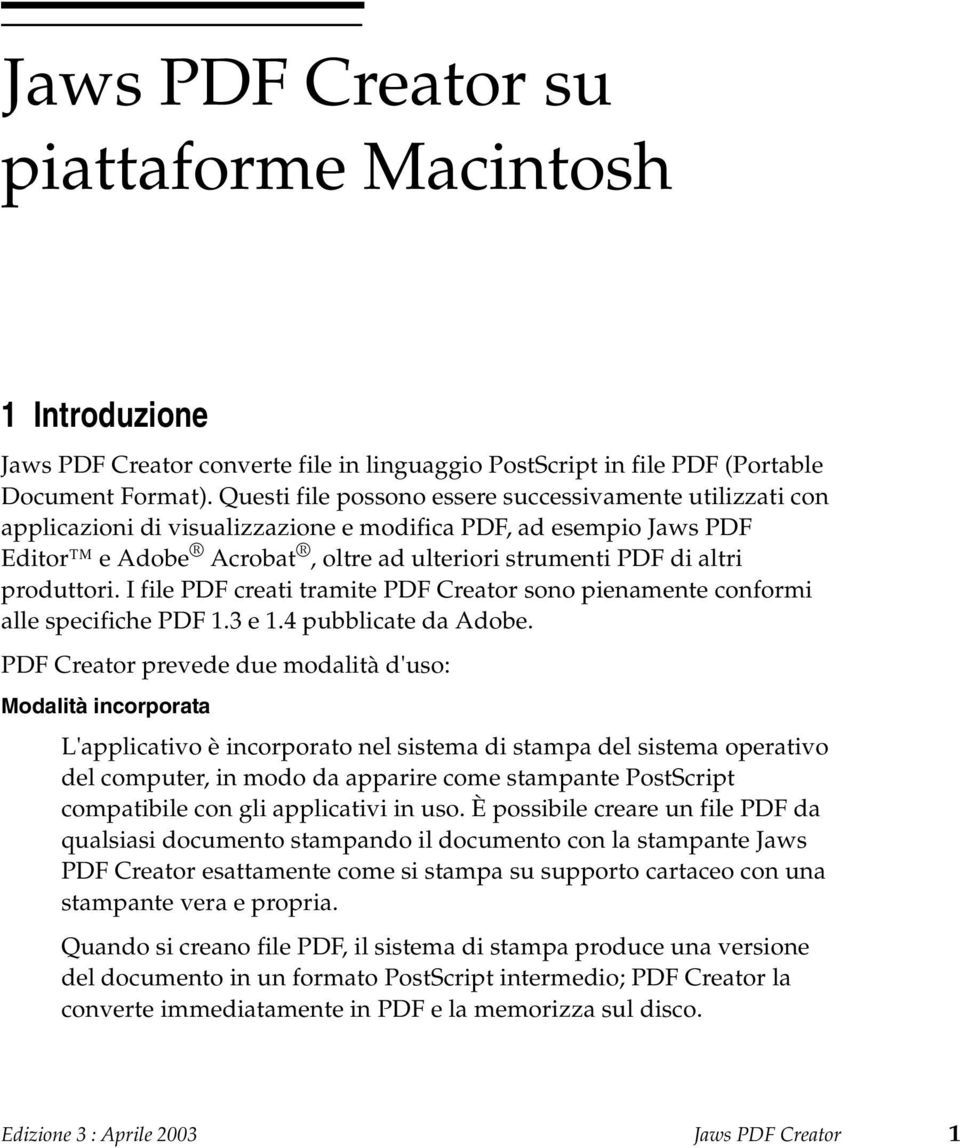 produttori. I file PDF creati tramite PDF Creator sono pienamente conformi alle specifiche PDF 1.3 e 1.4 pubblicate da Adobe.