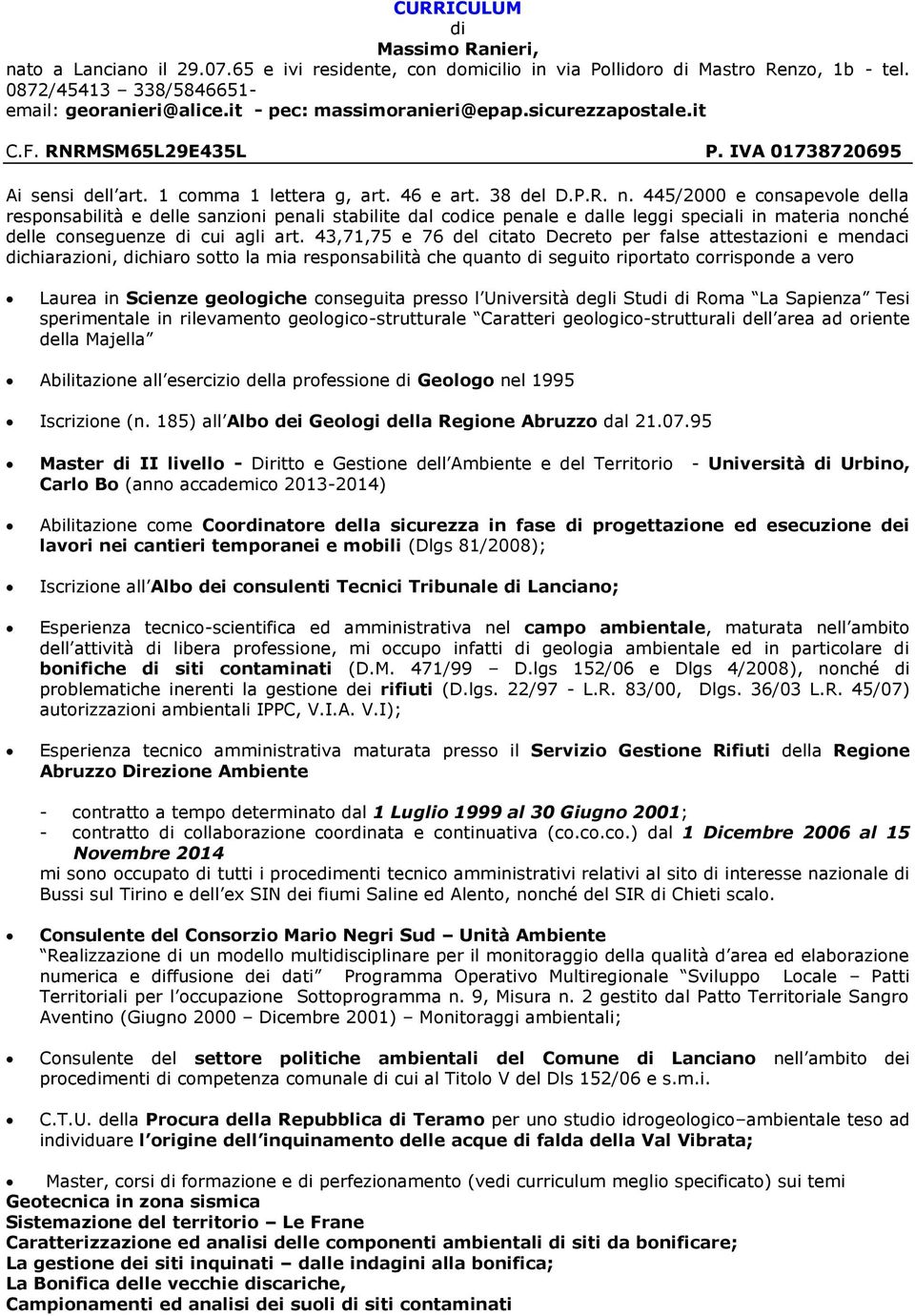 445/2000 e consapevole della responsabilità e delle sanzioni penali stabilite dal codice penale e dalle leggi speciali in materia nonché delle conseguenze di cui agli art.