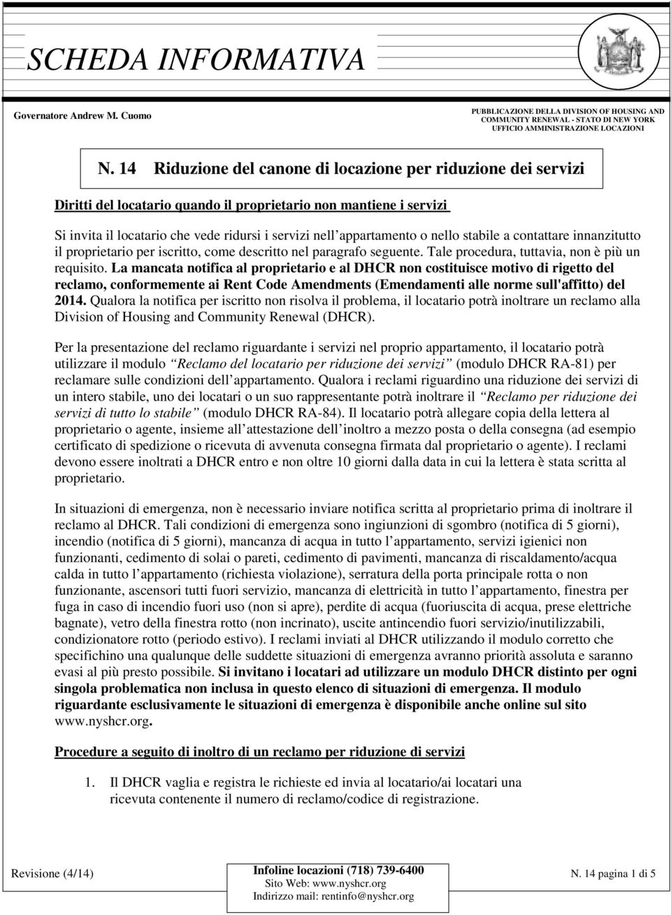 o nello stabile a contattare innanzitutto il proprietario per iscritto, come descritto nel paragrafo seguente. Tale procedura, tuttavia, non è più un requisito.