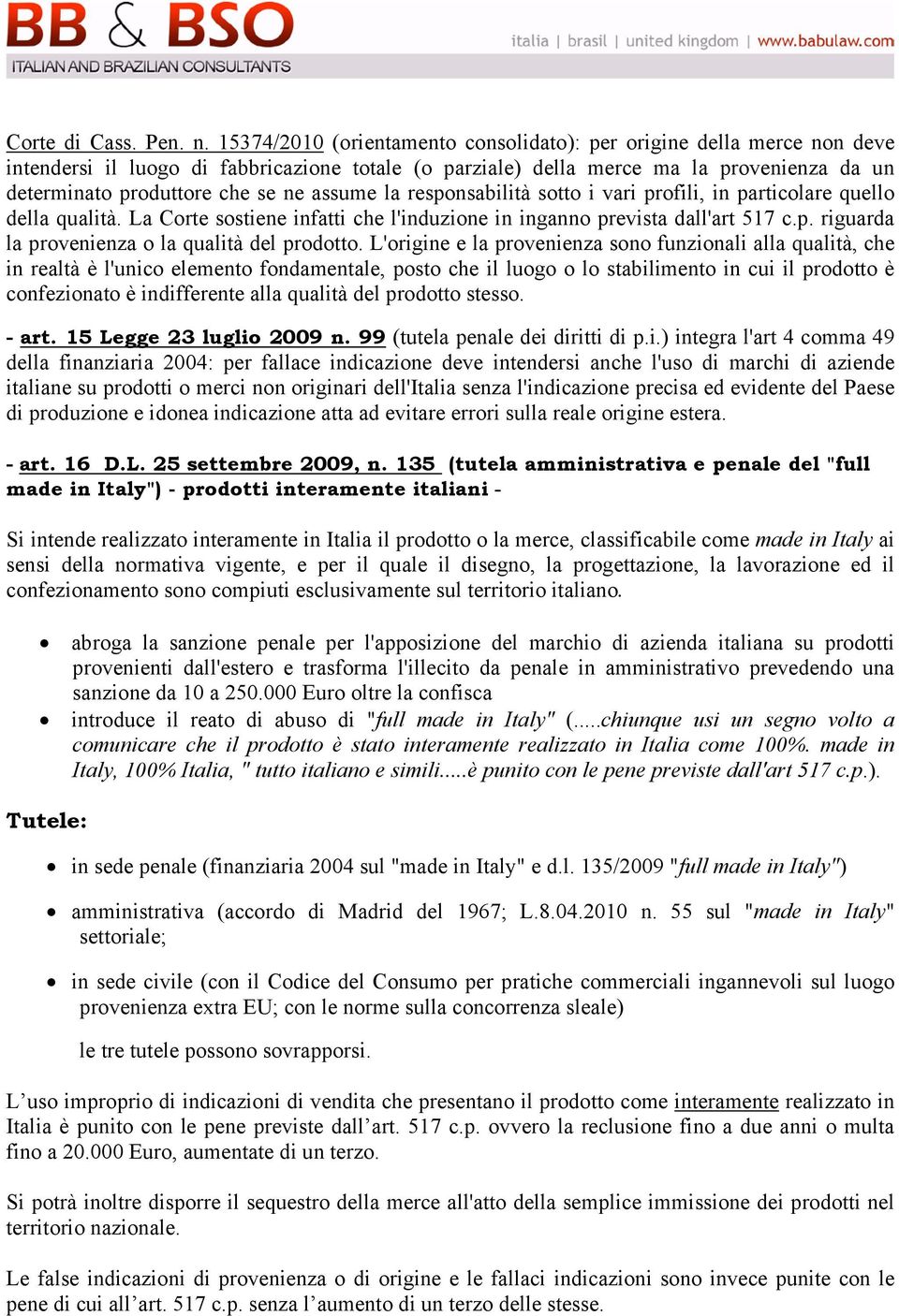 assume la responsabilità sotto i vari profili, in particolare quello della qualità. La Corte sostiene infatti che l'induzione in inganno prevista dall'art 517 c.p. riguarda la provenienza o la qualità del prodotto.