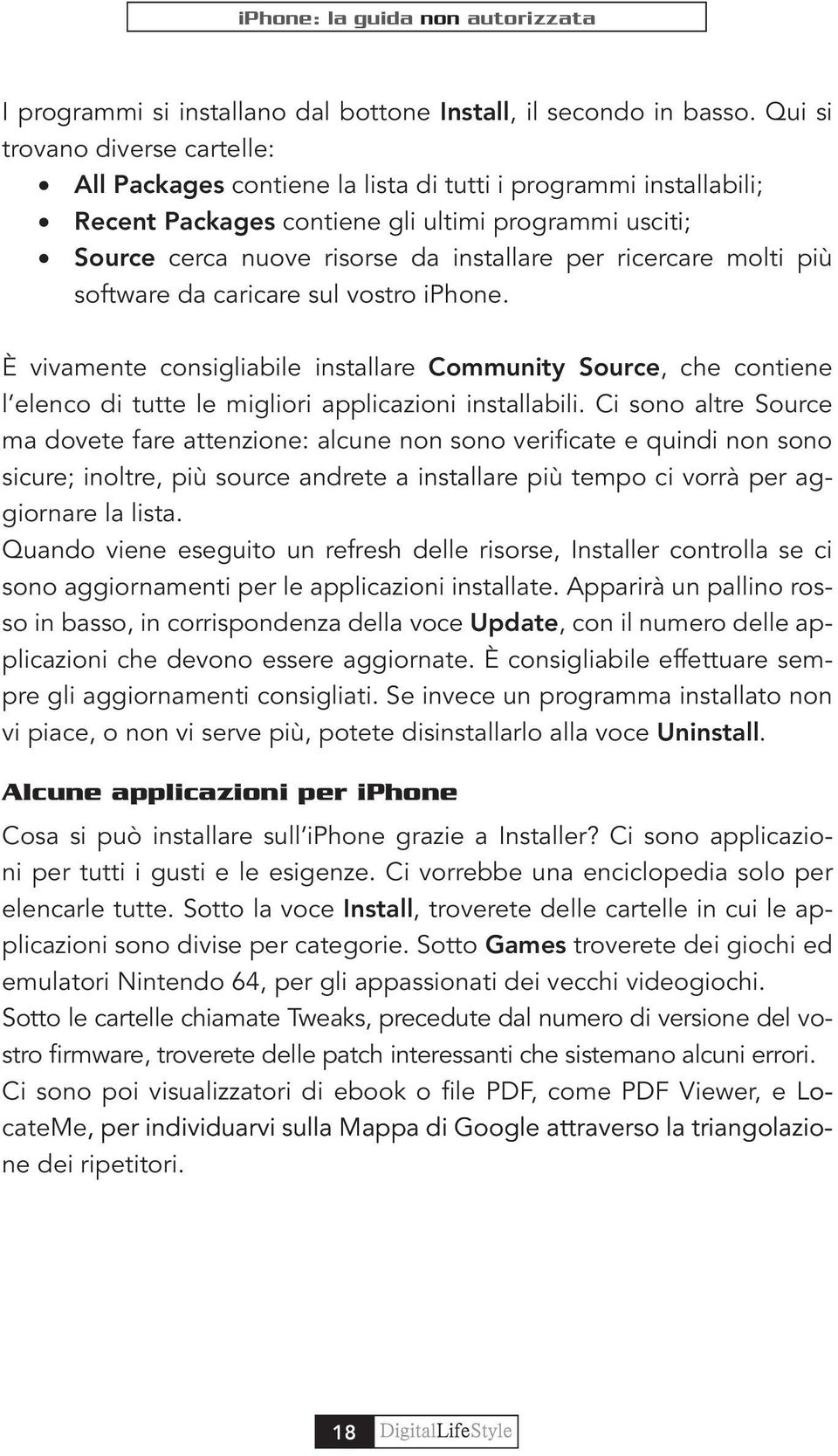 ricercare molti più software da caricare sul vostro iphone. È vivamente consigliabile installare Community Source, che contiene l elenco di tutte le migliori applicazioni installabili.