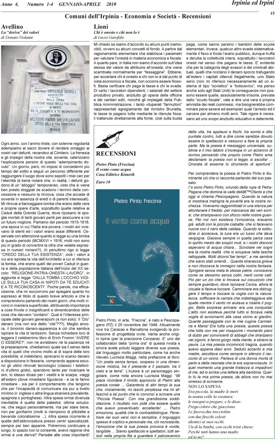 A partire dal ragionamento elementare che stabilisce i parametri per valutare l onestà in materia economica e fiscale.