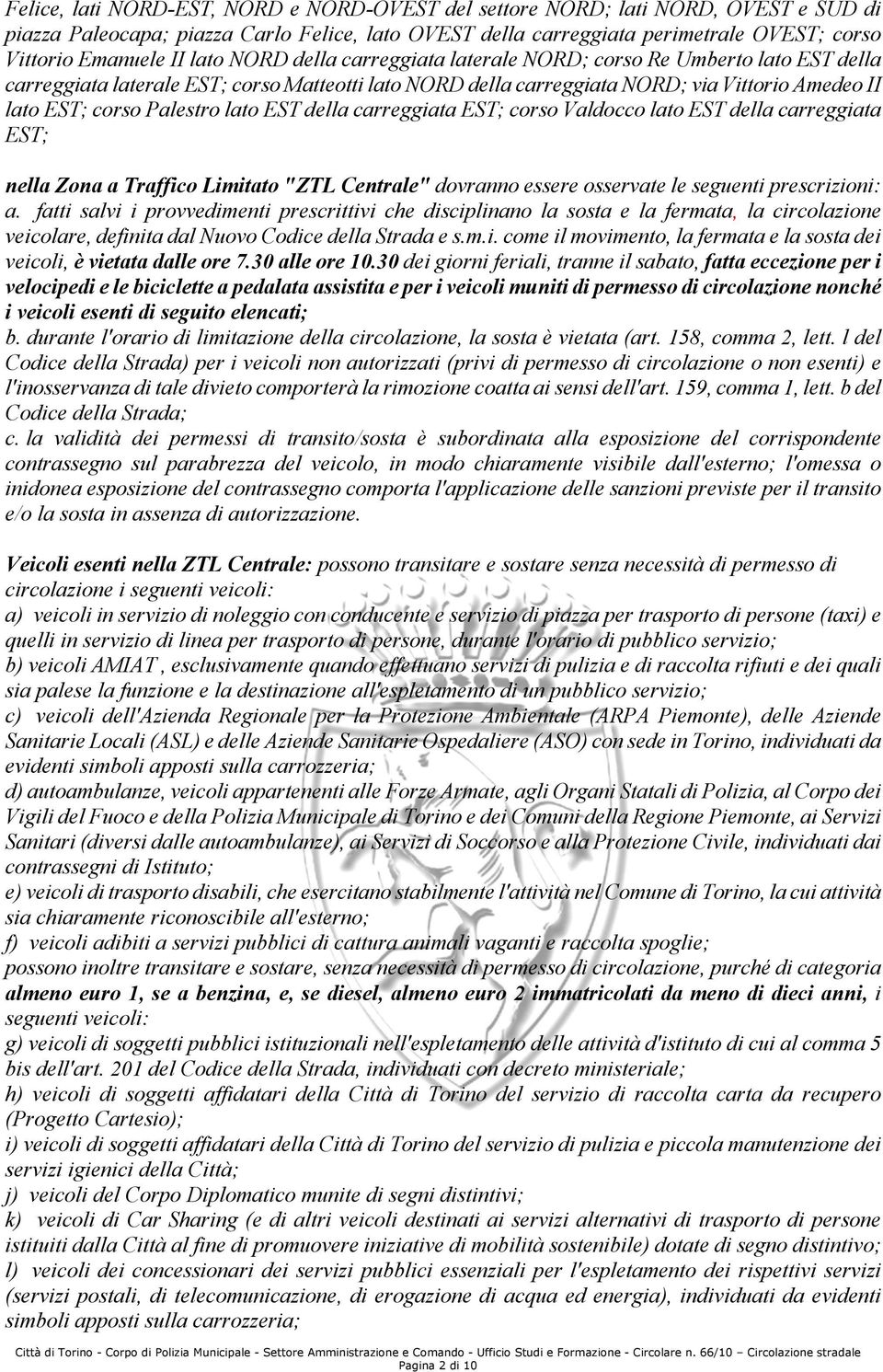 lato EST della carreggiata EST; corso Valdocco lato EST della carreggiata EST; nella Zona a Traffico Limitato "ZTL Centrale" dovranno essere osservate le seguenti prescrizioni: a.