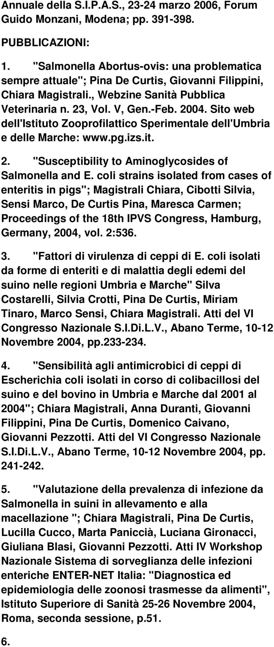 Sito web dell'istituto Zooprofilattico Sperimentale dell'umbria e delle Marche: www.pg.izs.it. 2. "Susceptibility to Aminoglycosides of Salmonella and E.