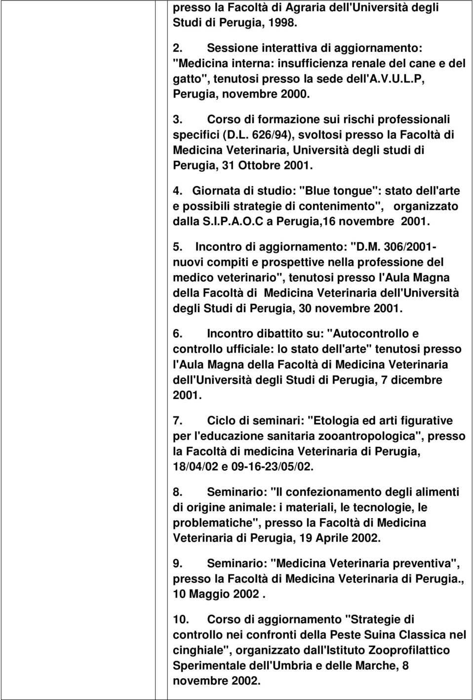 Corso di formazione sui rischi professionali specifici (D.L. 626/94), svoltosi presso la Facoltà di Medicina Veterinaria, Università degli studi di Perugia, 31 Ottobre 2001. 4.