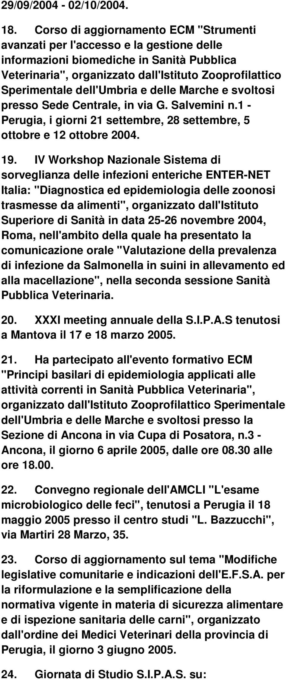 dell'umbria e delle Marche e svoltosi presso Sede Centrale, in via G. Salvemini n.1 - Perugia, i giorni 21 settembre, 28 settembre, 5 ottobre e 12 ottobre 2004. 19.