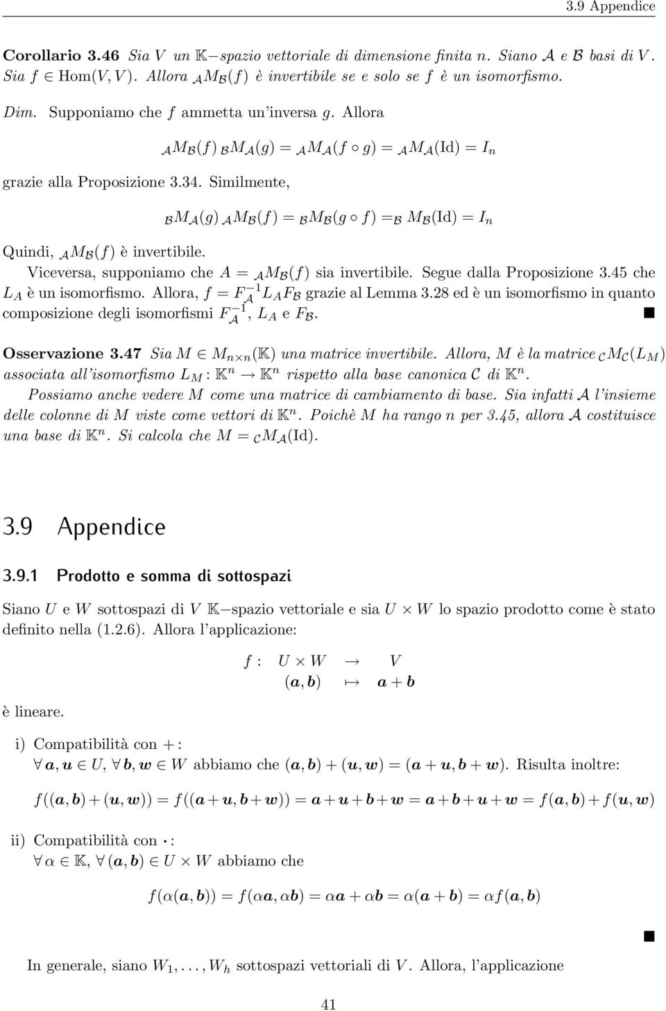 Similmente, AM B (f B M A (g = A M A (f g = A M A (Id = I n BM A (g A M B (f = B M B (g f = B M B (Id = I n Quindi, A M B (f è invertibile. Viceversa, supponiamo che A = A M B (f sia invertibile.