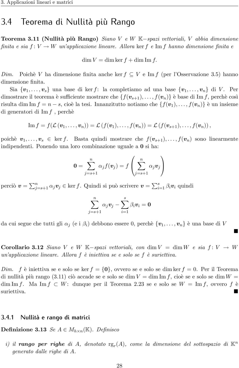 .., v s } una base di ker f: la completiamo ad una base {v 1,..., v n } di V. Per dimostrare il teorema è sufficiente mostrare che {f(v s+1,.