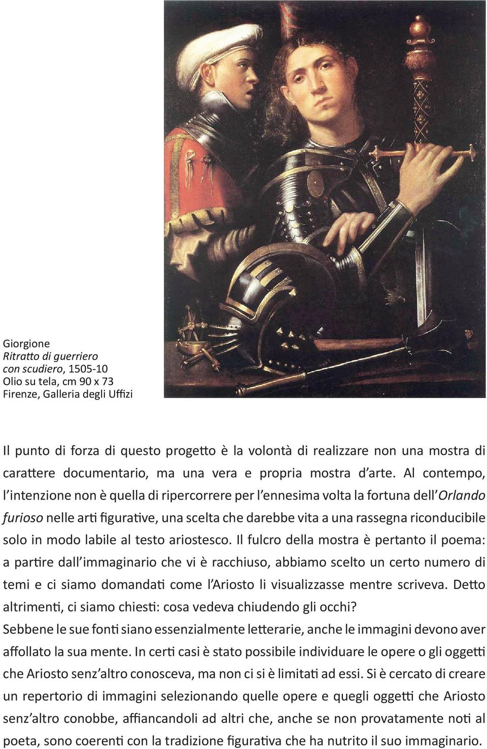 Al contempo, l intenzione non è quella di ripercorrere per l ennesima volta la fortuna dell Orlando furioso nelle arti figurative, una scelta che darebbe vita a una rassegna riconducibile solo in