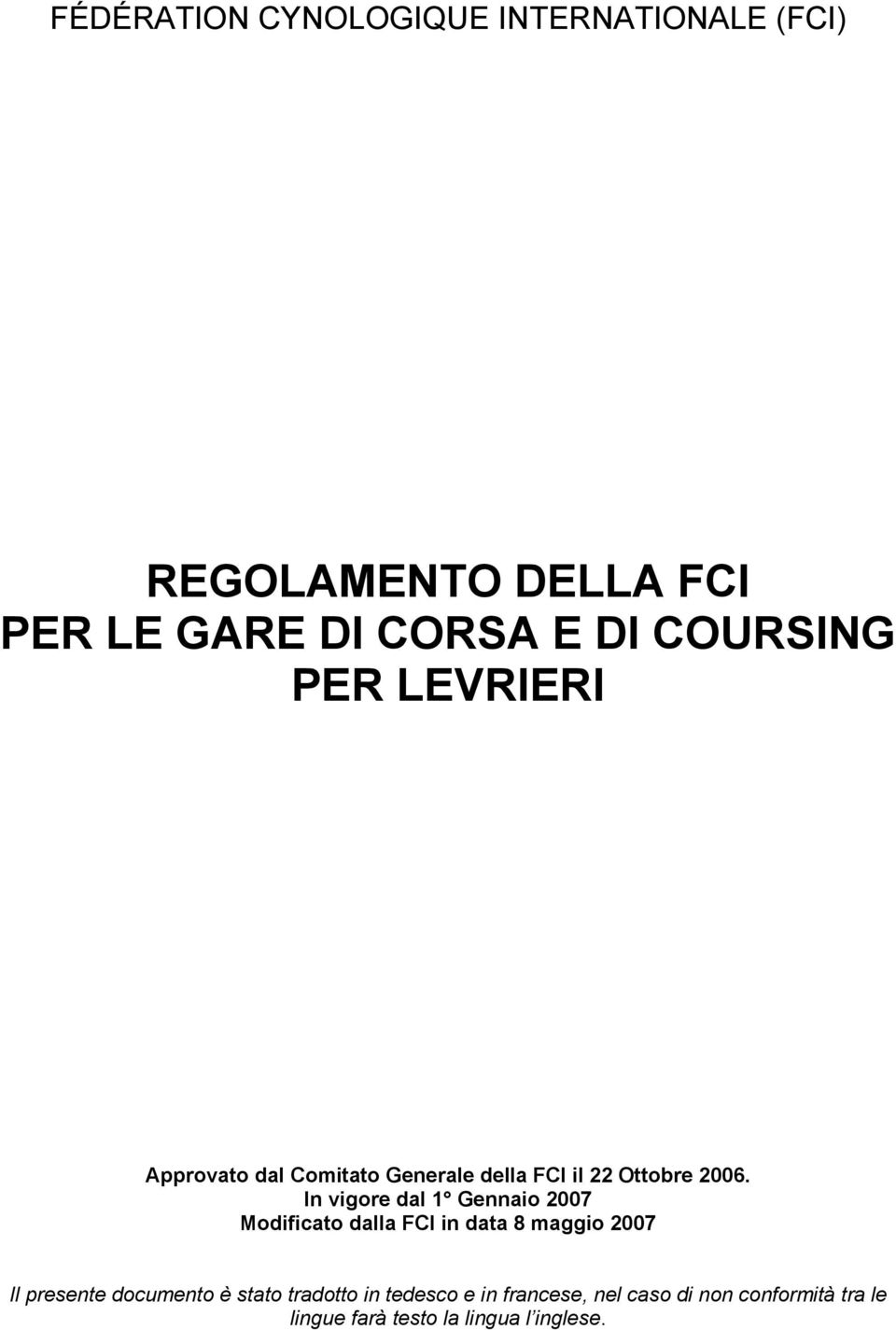 In vigore dal 1 Gennaio 2007 Modificato dalla FCI in data 8 maggio 2007 Il presente documento è