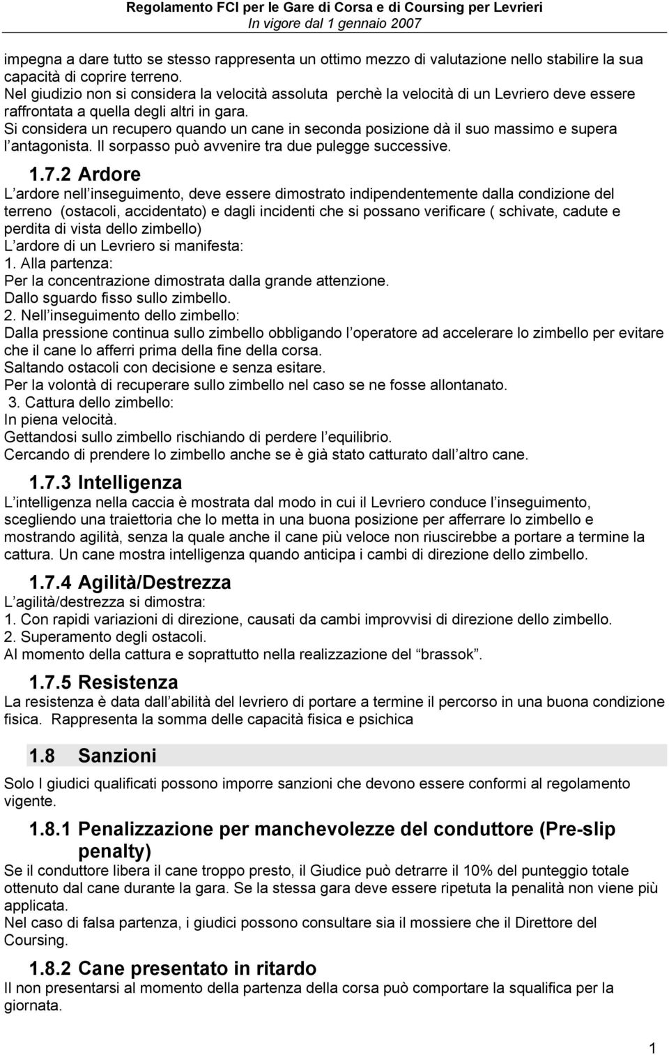 Si considera un recupero quando un cane in seconda posizione dà il suo massimo e supera l antagonista. Il sorpasso può avvenire tra due pulegge successive. 1.7.