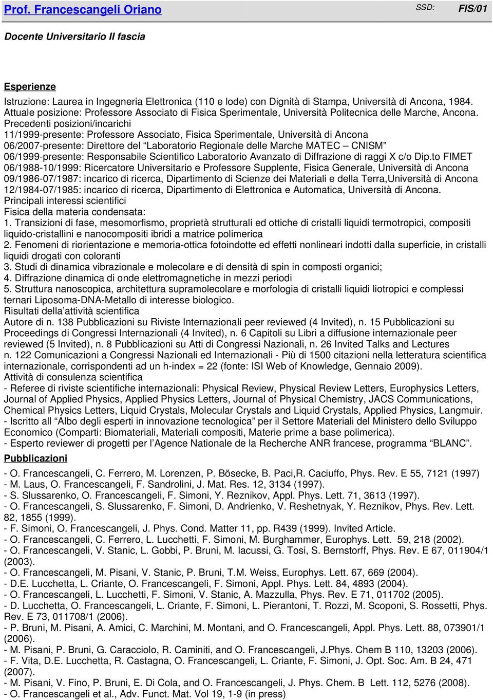 Precedenti posizioni/incarichi 11/1999-presente: Professore Associato, Fisica Sperimentale, Università di Ancona 06/2007-presente: Direttore del Laboratorio Regionale delle Marche MATEC CNISM