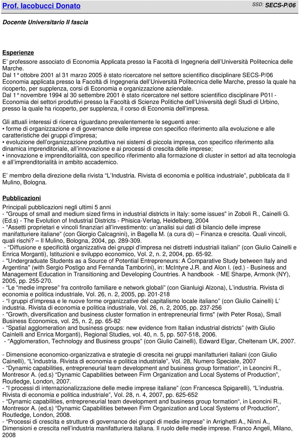 presso la quale ha ricoperto, per supplenza, corsi di Economia e organizzazione aziendale.